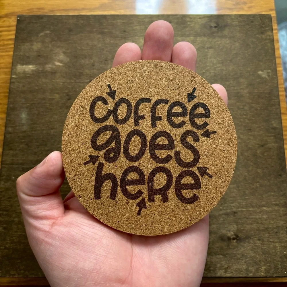 Coffee Goes Here Laser Engraved Cork Coaster